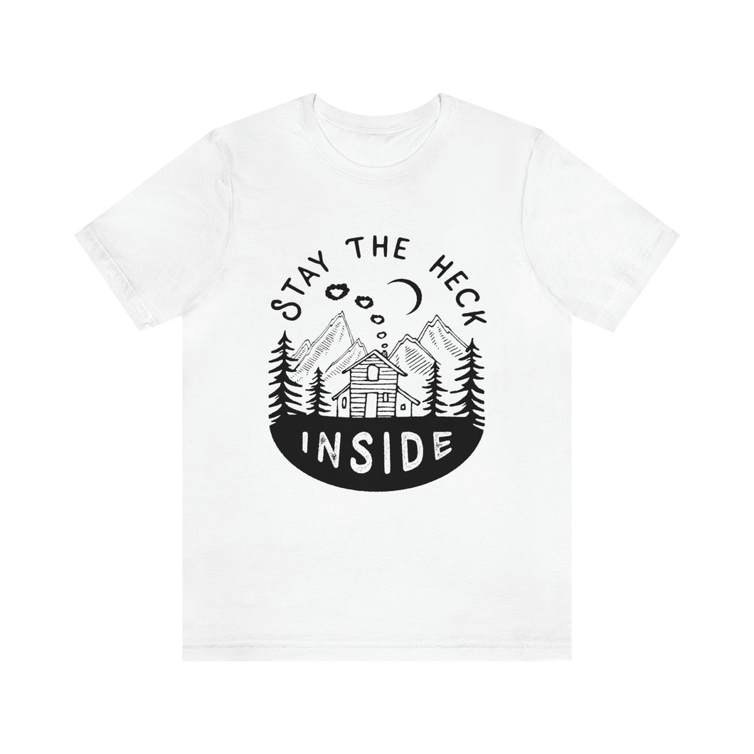 Stay The Heck Inside T-Shirt